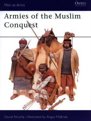 Armies of Muslim Conquest. Autor: Nicolle David. SmakLiter.pl Okładka książki Armies of Muslim Conquest