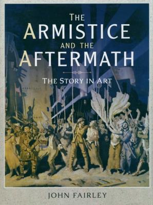 ARMISTICE & THE AFTERMATH. Autor: Fairley John. SmakLiter.pl Okładka książki ARMISTICE & THE AFTERMATH