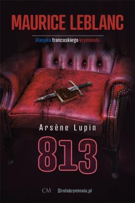 Arsene Lupin: 813. Autor: Dariusz Rekosz Maurice Leblanc. SmakLiter.pl Okładka książki Arsene Lupin: 813