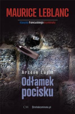 Arsene Lupin: Odłamek pocisku. Autor: Leblanc Maurice. SmakLiter.pl Okładka książki Arsene Lupin: Odłamek pocisku