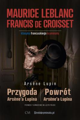 Arsene Lupin - Powrót Arsene'a Lupina (sztuki). Autor: Leblanc Maurice. SmakLiter.pl Okładka książki Arsene Lupin - Powrót Arsene'a Lupina (sztuki)