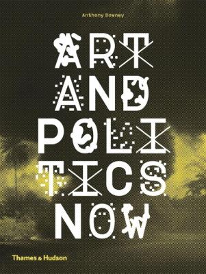 Art and Politics Now. Autor: Downey Anthony. SmakLiter.pl Okładka książki Art and Politics Now