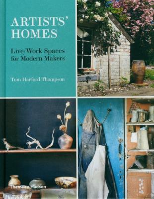 Artists' Homes Live/Work Spaces for Modern Makers. Autor: Harford Thompson Tom. SmakLiter.pl Okładka książki Artists' Homes Live/Work Spaces for Modern Makers