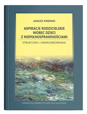 Okładka książki Aspiracje rodzicielskie wobec dzieci z niepełnosprawnościami. Struktura i uwarunkowania