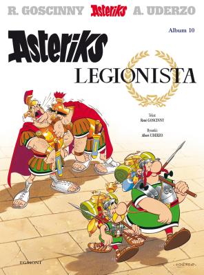 Asteriks legionista. Asteriks. Tom 10 wyd. 2024. Autor: René Goscinny, Albert Uderzo. SmakLiter.pl Okładka książki Asteriks legionista. Asteriks. Tom 10 wyd. 2024