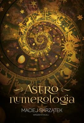 Astronumerologia. Autor: Maciej Skrzątek. SmakLiter.pl Okładka książki Astronumerologia