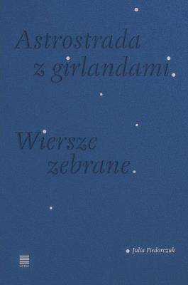 Okładka książki Astrostrada z girlandami. Wiersze zebrane