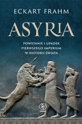 Okładka książki Asyria. Powstanie i upadek pierwszego imperium w historii świata