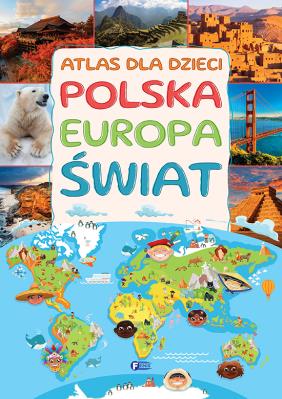 Atlas dla dzieci. Polska, Europa, świat. Autor: Opracowanie zbiorowe. SmakLiter.pl Okładka książki Atlas dla dzieci. Polska, Europa, świat