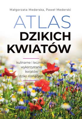 Atlas dzikich kwiatów. Autor: Mederska Małgorzata, Paweł Mederski. SmakLiter.pl Okładka książki Atlas dzikich kwiatów