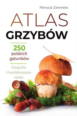 Atlas grzybów. Autor: Patrycja Zarawska. SmakLiter.pl Okładka książki Atlas grzybów