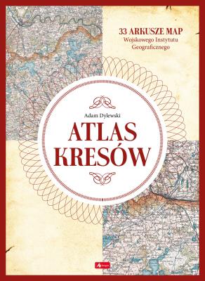 Atlas Kresów. Autor: Adam Dylewski. SmakLiter.pl Okładka książki Atlas Kresów