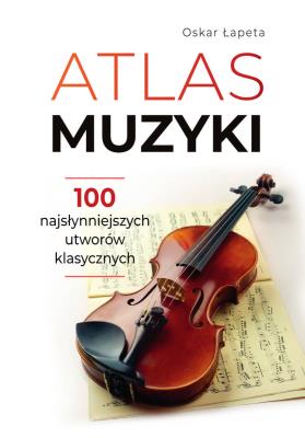 Atlas muzyki. Autor: Oskar Łapeta. SmakLiter.pl Okładka książki Atlas muzyki