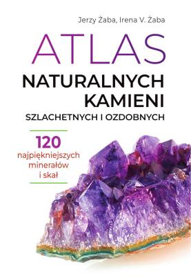 Atlas naturalnych kamieni szlachetnych i ozdobnych. Autor: Żaba Jerzy, Żaba Irena V.. SmakLiter.pl Okładka książki Atlas naturalnych kamieni szlachetnych i ozdobnych