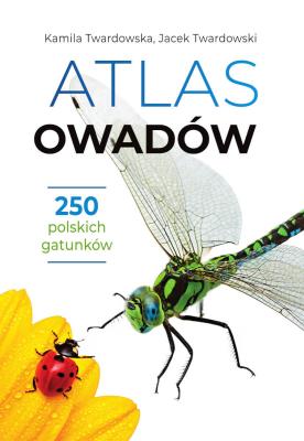 Atlas owadów. 250 polskich gatunków. Autor: Twardowska Kamila, Twardowski Jacek. SmakLiter.pl Okładka książki Atlas owadów. 250 polskich gatunków