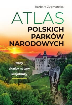 Atlas polskich parków narodowych. Autor: Barbara Zygmańska. SmakLiter.pl Okładka książki Atlas polskich parków narodowych