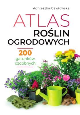 Atlas roślin ogrodowych. Autor: Gawłowska Agnieszka. SmakLiter.pl Okładka książki Atlas roślin ogrodowych