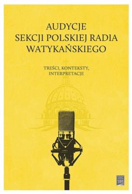 Audycje Sekcji Polskiej Radia Watykańskiego / SBP. Autor: Adamowski Janusz, Kuźmina Dariusz, Woźniak-Kasperek Jadwiga. SmakLiter.pl Okładka książki Audycje Sekcji Polskiej Radia Watykańskiego / SBP