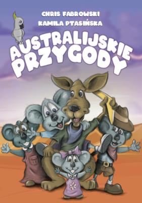 Australijskie przygody. Autor: Fabrowski Chris, Ptasińska Kamila. SmakLiter.pl Okładka książki Australijskie przygody