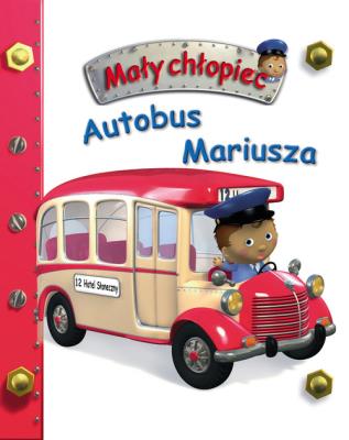 Autobus Mariusza. Mały chłopiec. Autor: Beaumont Emilie, Nathalie Belineau. SmakLiter.pl Okładka książki Autobus Mariusza. Mały chłopiec
