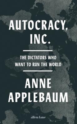 Autocracy, Inc. Autor: Applebaum, Anne. SmakLiter.pl Okładka książki Autocracy, Inc