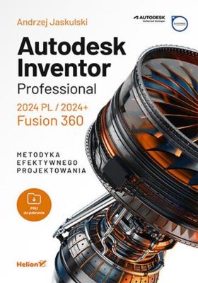 Okładka książki Autodesk Inventor Professional 2024 PL / 2024+ / Fusion 360. Metodyka efektywnego projektowania