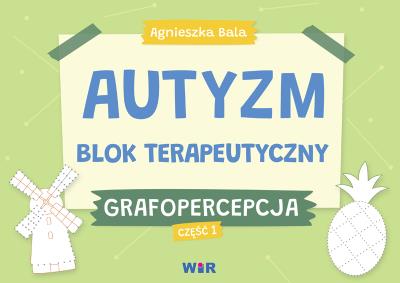 Okładka książki Autyzm. Blok terapeutyczny. Grafopercepcja cz.1