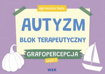 Okładka książki Autyzm. Blok terapeutyczny. Grafopercepcja cz.3
