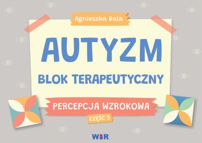 Okładka książki Autyzm Blok terapeutyczny Percepcja wzrokowa cz.3