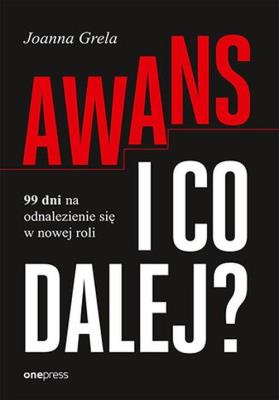 Awans i co dalej? 99 dni na odnalezienie się w nowej roli. Autor: Joanna Grela. SmakLiter.pl Okładka książki Awans i co dalej? 99 dni na odnalezienie się w nowej roli