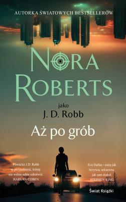Aż po grób. Autor: Nora Roberts. SmakLiter.pl Okładka książki Aż po grób