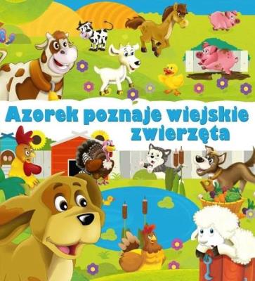 Azorek poznaje wiejskie zwierzęta. Autor:   Praca zbiorowa. SmakLiter.pl Okładka książki Azorek poznaje wiejskie zwierzęta