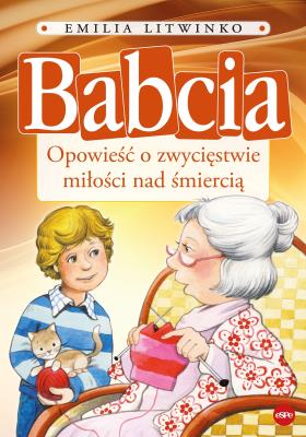 Okładka książki Babcia. Opowieść o zwycięstwie miłości nad śmiercią
