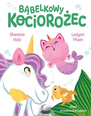 Bąbelkowy Kociorożec. Autor: Shannon Hale. SmakLiter.pl Okładka książki Bąbelkowy Kociorożec