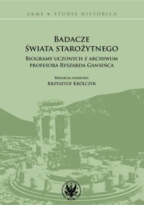 Badacze świata starożytnego Biogramy uczonych z archiwum profesora Ryszarda Gansińca. Autor:   Praca zbiorowa. SmakLiter.pl Okładka książki Badacze świata starożytnego Biogramy uczonych z archiwum profesora Ryszarda Gansińca