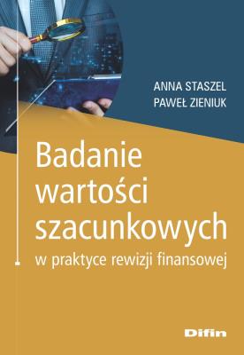 Badanie wartości szacunkowych w praktyce rewizji finansowej. Autor: Staszel Anna, Zieniuk Paweł. SmakLiter.pl Okładka książki Badanie wartości szacunkowych w praktyce rewizji finansowej