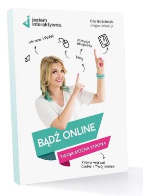 Bądź online. Twoja mocna strona. Autor: Ola Gościniak. SmakLiter.pl Okładka książki Bądź online. Twoja mocna strona