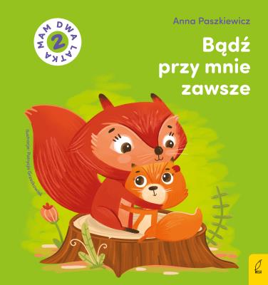 Okładka książki Bądź przy mnie zawsze. Mam dwa latka