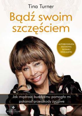 Bądź swoim szczęściem. . Autor: Turner Tina. SmakLiter.pl Okładka książki Bądź swoim szczęściem.