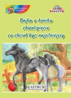 Okładka książki Bajka o koniku chwalipięcie, co chciał być..
