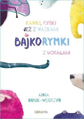 Bajkorymki z morałami w.2. Autor: Kinga Dusik-Węgrzyn. SmakLiter.pl Okładka książki Bajkorymki z morałami w.2