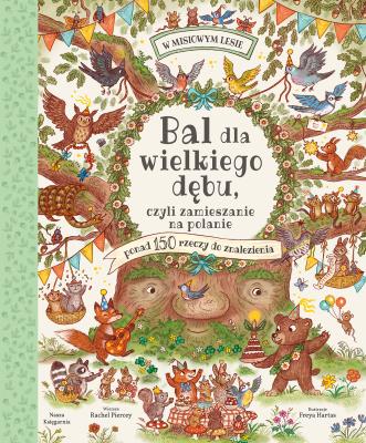 Bal dla wielkiego dębu, czyli zamieszanie na... Autor: Rachel Piercey, Freya Hartas, Mazan Maciejka. SmakLiter.pl Okładka książki Bal dla wielkiego dębu, czyli zamieszanie na..