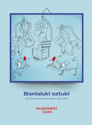 Okładka książki Banialuki sztuki, czyli literatura faktu