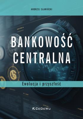 Okładka książki Bankowość centralna. Ewolucja i przyszłość