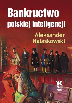Bankructwo polskiej inteligencji. Autor: Aleksander Nalaskowski. SmakLiter.pl Okładka książki Bankructwo polskiej inteligencji