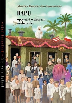 Bapu, opowieść o dobrym maharadży. Autor: Kowaleczko-Szumowska Monika. SmakLiter.pl Okładka książki Bapu, opowieść o dobrym maharadży