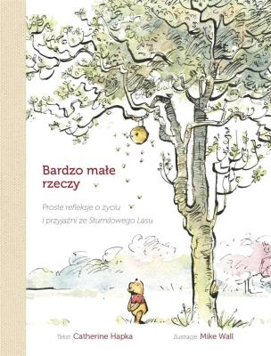 Okładka książki Bardzo małe rzeczy Proste refleksje o życiu i przyjaźni ze Stumilowego Lasu
