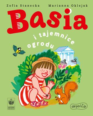 Basia i tajemnice ogrodu. Basia. Autor: Stanecka Zofia. SmakLiter.pl Okładka książki Basia i tajemnice ogrodu. Basia