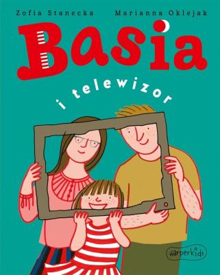 Basia i telewizor. Autor: Stanecka Zofia. SmakLiter.pl Okładka książki Basia i telewizor