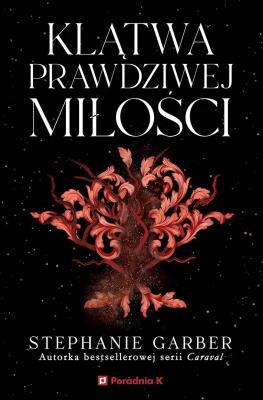 Baśń o złamanym sercu T3 Klątwa prawdziwej miłości. Autor: Stephanie Garber. SmakLiter.pl Okładka książki Baśń o złamanym sercu T3 Klątwa prawdziwej miłości